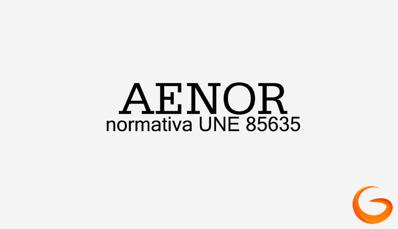 AENOR normativa UNE 85635